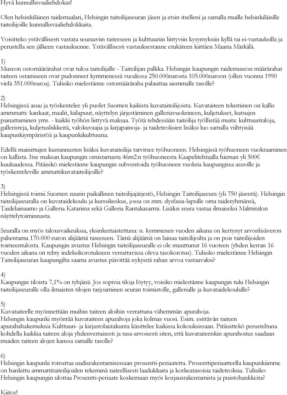 Ystävällisesti vastauksestanne etukäteen kiittäen Maaria Märkälä. 1) Museon ostomäärärahat ovat tuloa taiteilijalle - Taiteilijan palkka.