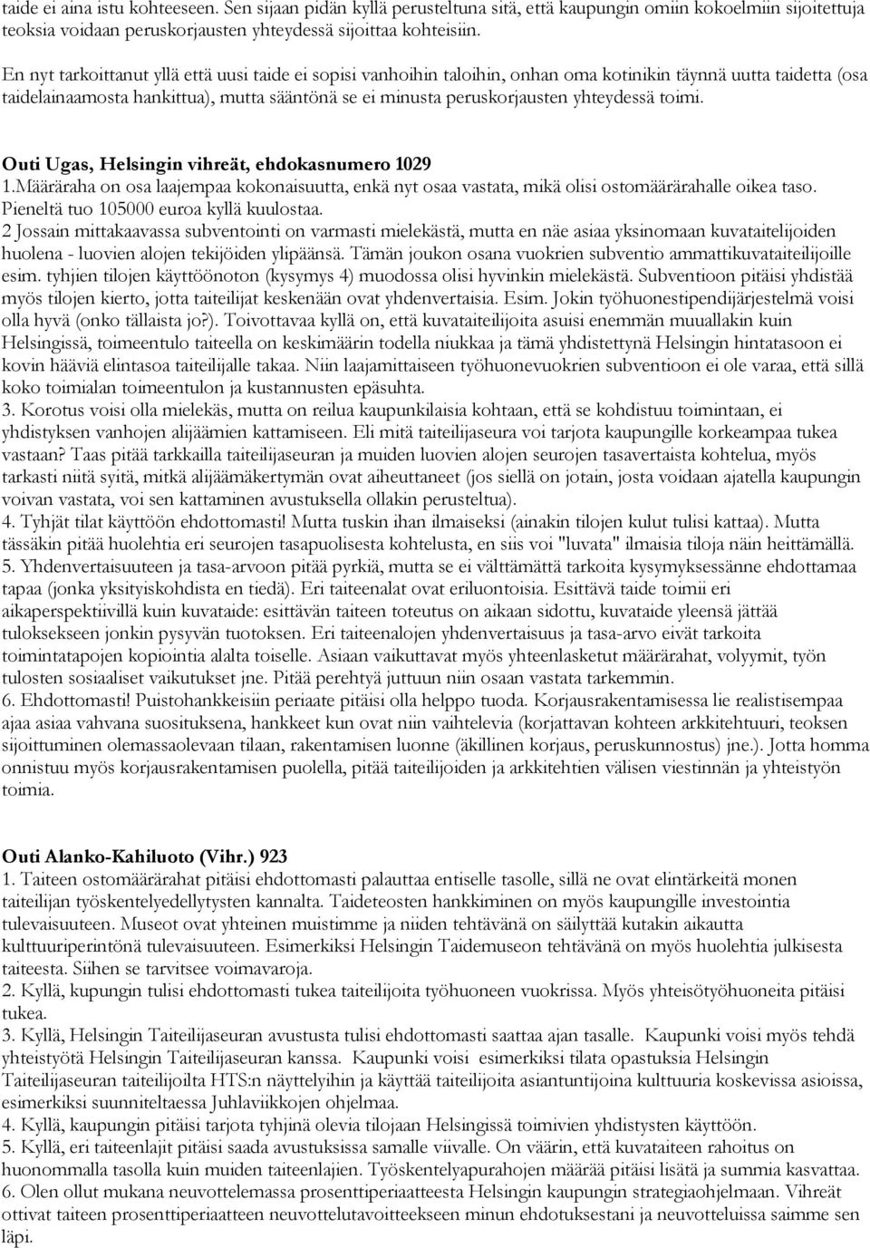 yhteydessä toimi. Outi Ugas, Helsingin vihreät, ehdokasnumero 1029 1.Määräraha on osa laajempaa kokonaisuutta, enkä nyt osaa vastata, mikä olisi ostomäärärahalle oikea taso.