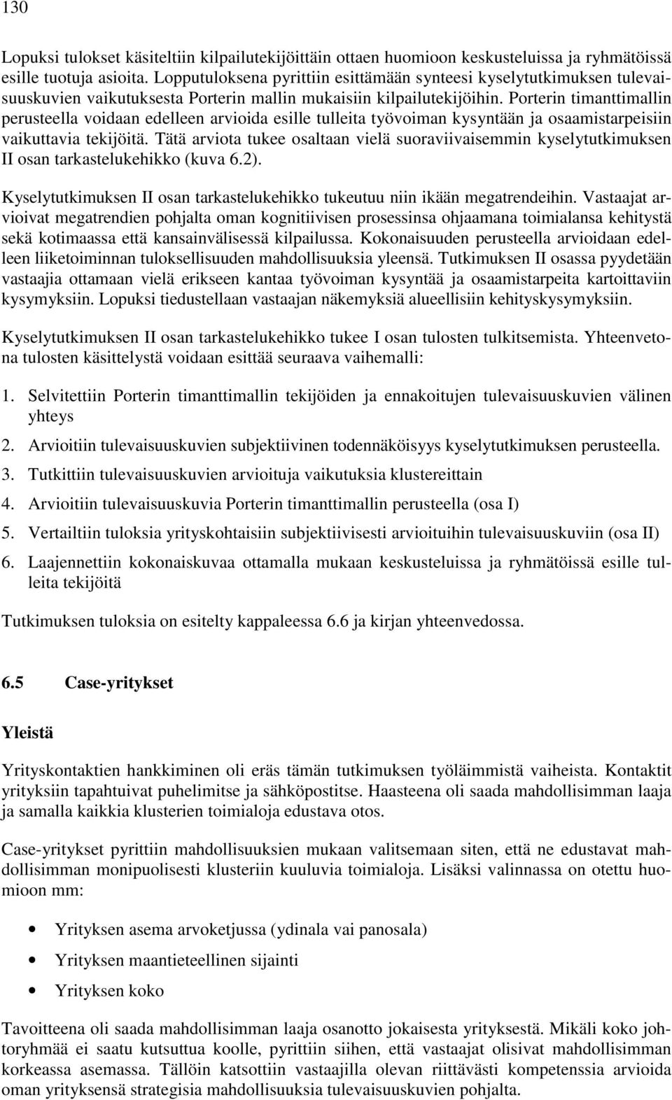 Porterin timanttimallin perusteella voidaan edelleen arvioida esille tulleita työvoiman kysyntään ja osaamistarpeisiin vaikuttavia tekijöitä.