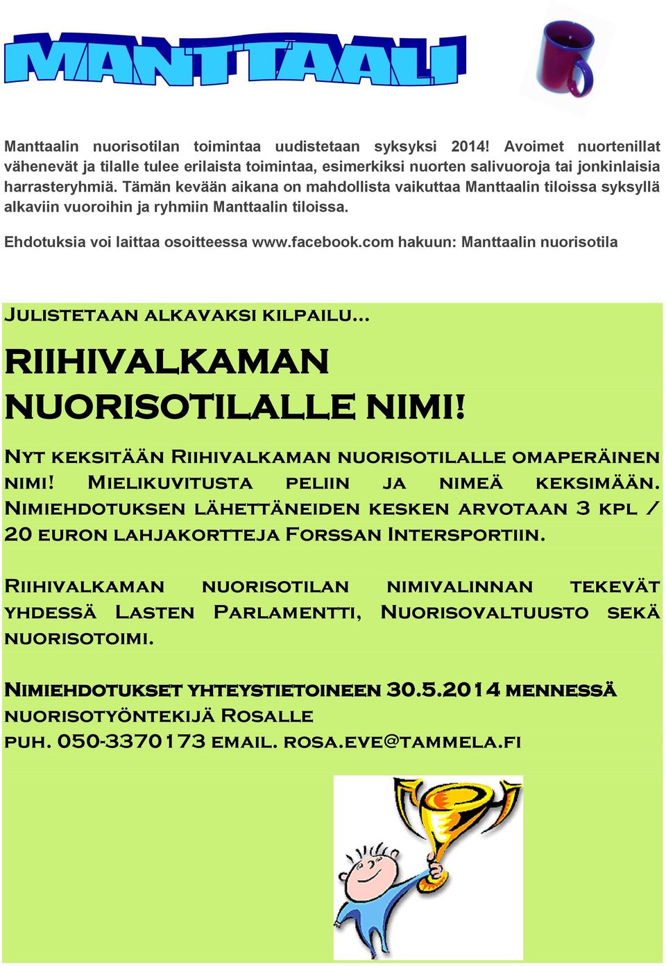 com hakuun: Manttaalin nuorisotila Julistetaan alkavaksi kilpailu RIIHIVALKAMAN NUORISOTILALLE NIMI! Nyt keksitään Riihivalkaman nuorisotilalle omaperäinen nimi!