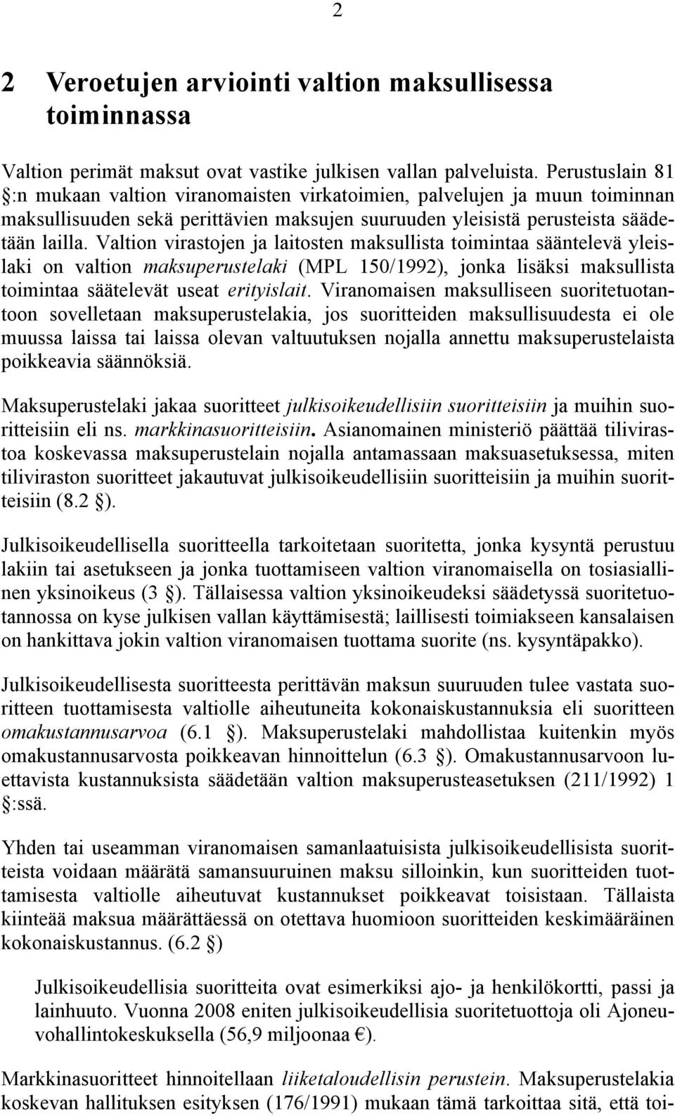 Valtion virastojen ja laitosten maksullista toimintaa sääntelevä yleislaki on valtion maksuperustelaki (MPL 150/1992), jonka lisäksi maksullista toimintaa säätelevät useat erityislait.