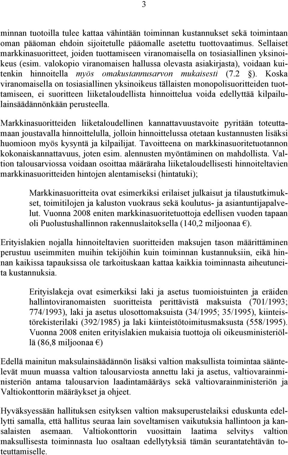 valokopio viranomaisen hallussa olevasta asiakirjasta), voidaan kuitenkin hinnoitella myös omakustannusarvon mukaisesti (7.2 ).