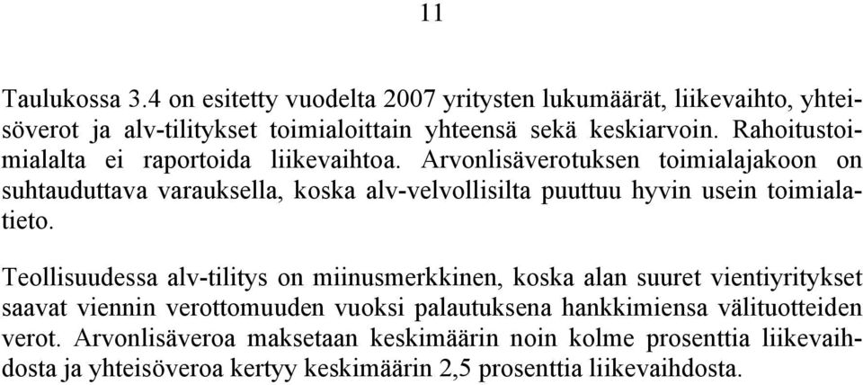 Arvonlisäverotuksen toimialajakoon on suhtauduttava varauksella, koska alv-velvollisilta puuttuu hyvin usein toimialatieto.