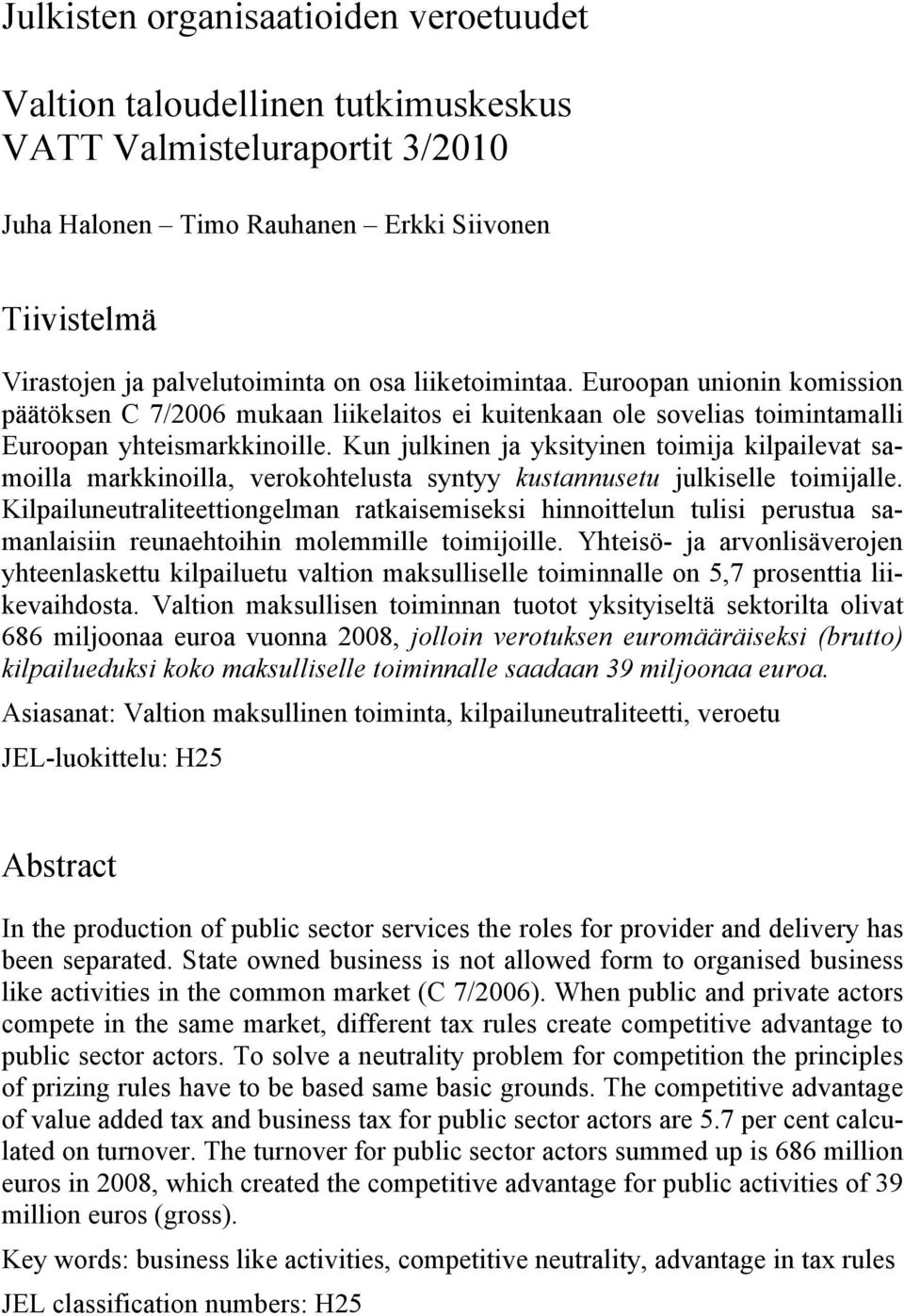 Kun julkinen ja yksityinen toimija kilpailevat samoilla markkinoilla, verokohtelusta syntyy kustannusetu julkiselle toimijalle.