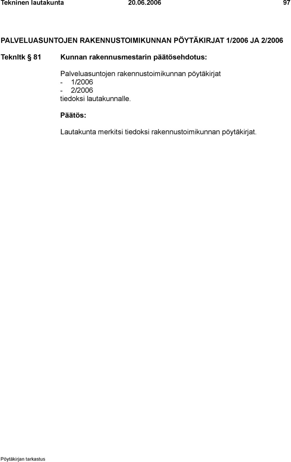 JA 2/2006 Teknltk 81 Palveluasuntojen rakennustoimikunnan