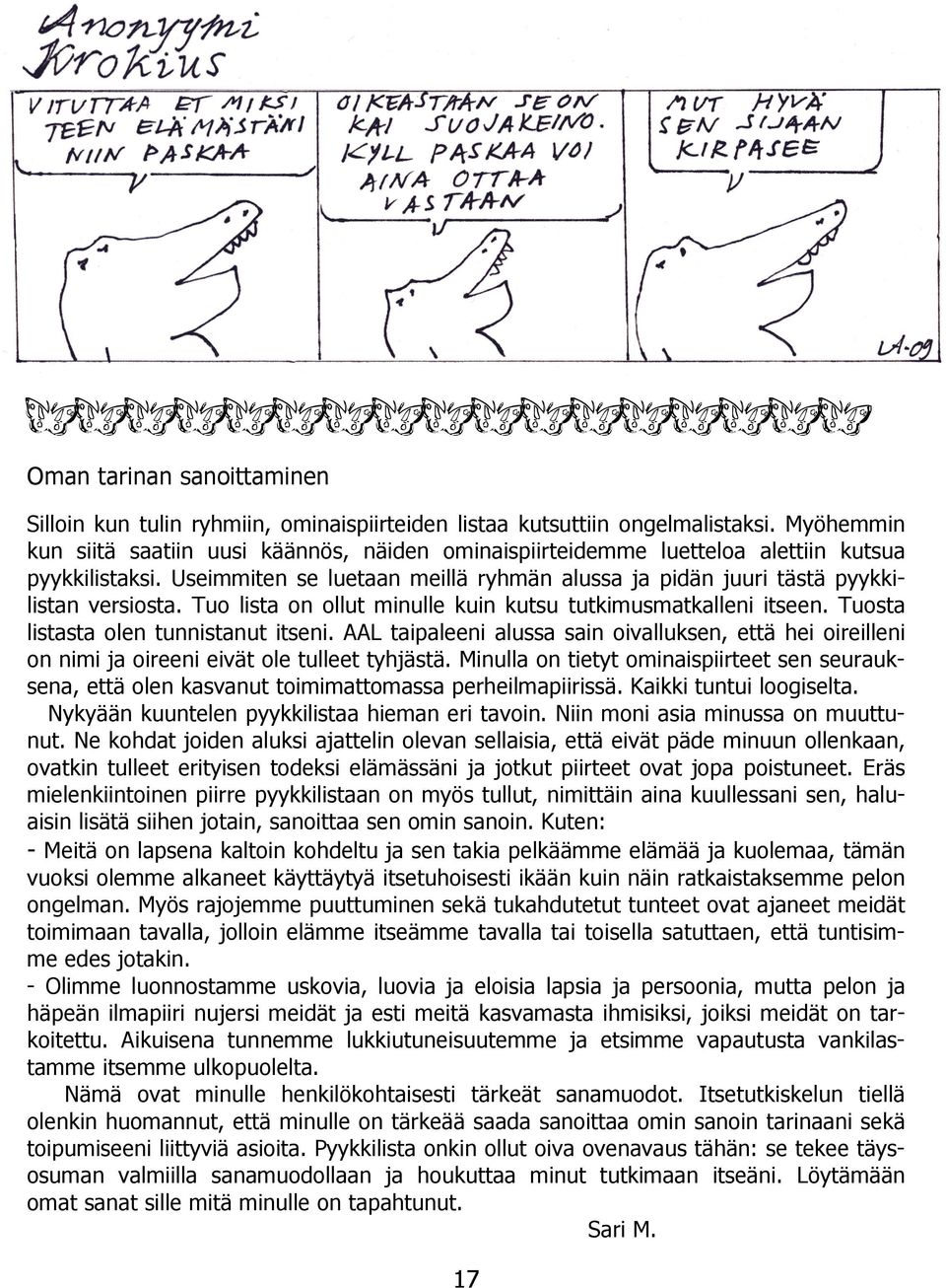 Tuo lista on ollut minulle kuin kutsu tutkimusmatkalleni itseen. Tuosta listasta olen tunnistanut itseni.