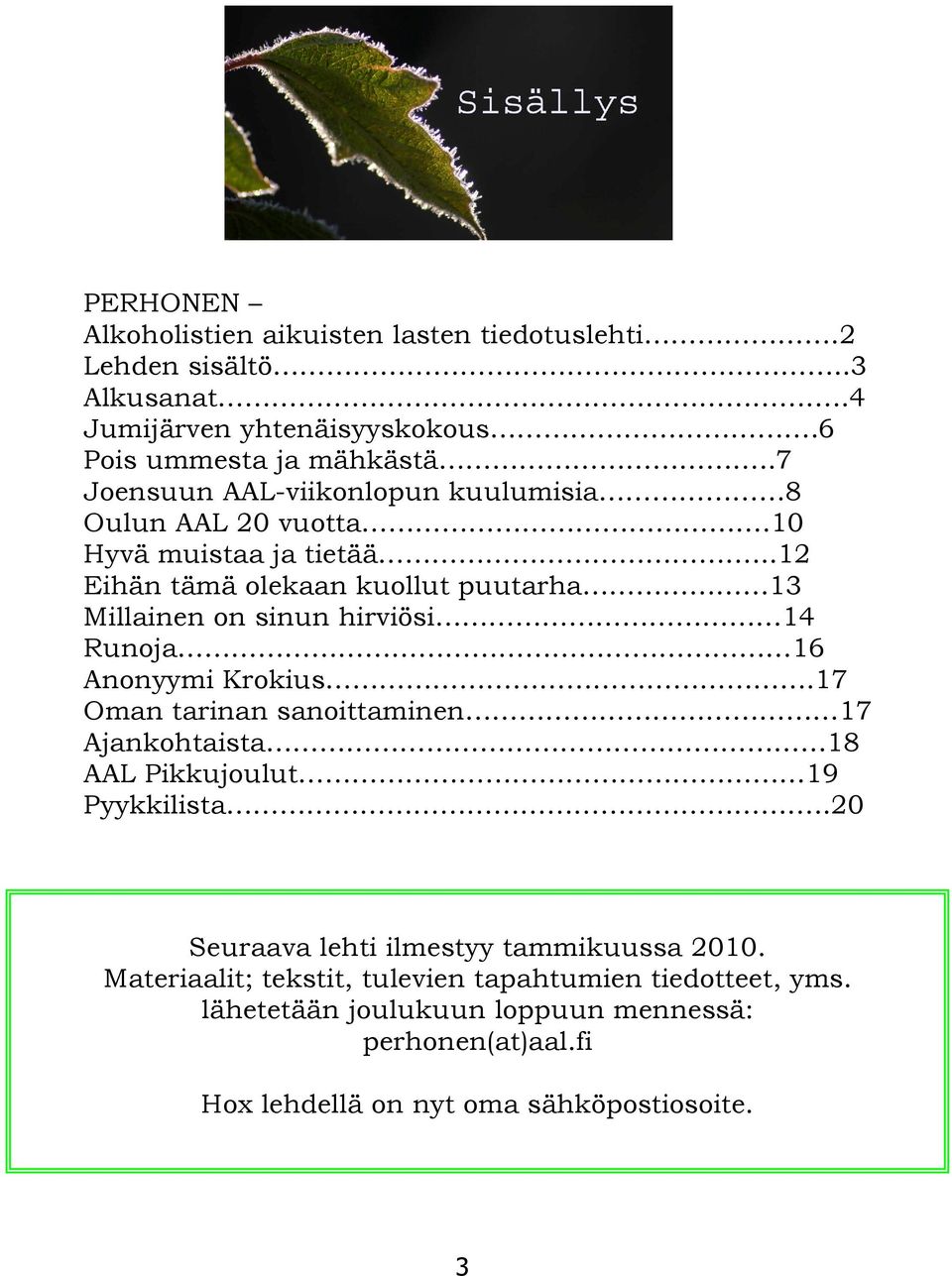 ..12 Eihän tämä olekaan kuollut puutarha 13 Millainen on sinun hirviösi 14 Runoja 16 Anonyymi Krokius.