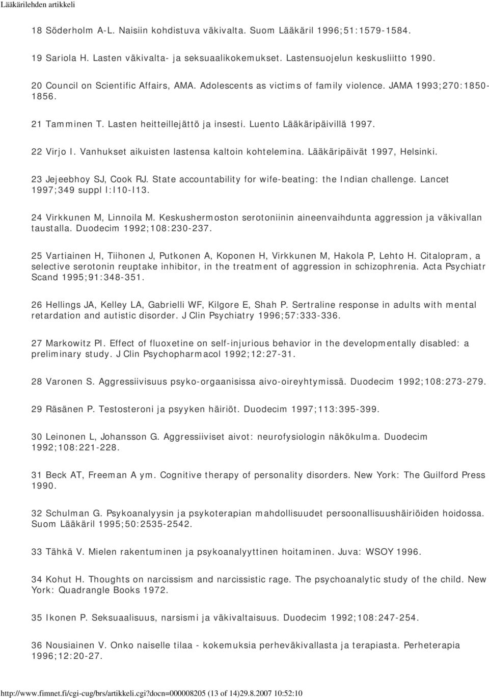 Vanhukset aikuisten lastensa kaltoin kohtelemina. Lääkäripäivät 1997, Helsinki. 23 Jejeebhoy SJ, Cook RJ. State accountability for wife-beating: the Indian challenge. Lancet 1997;349 suppl I:I10-I13.