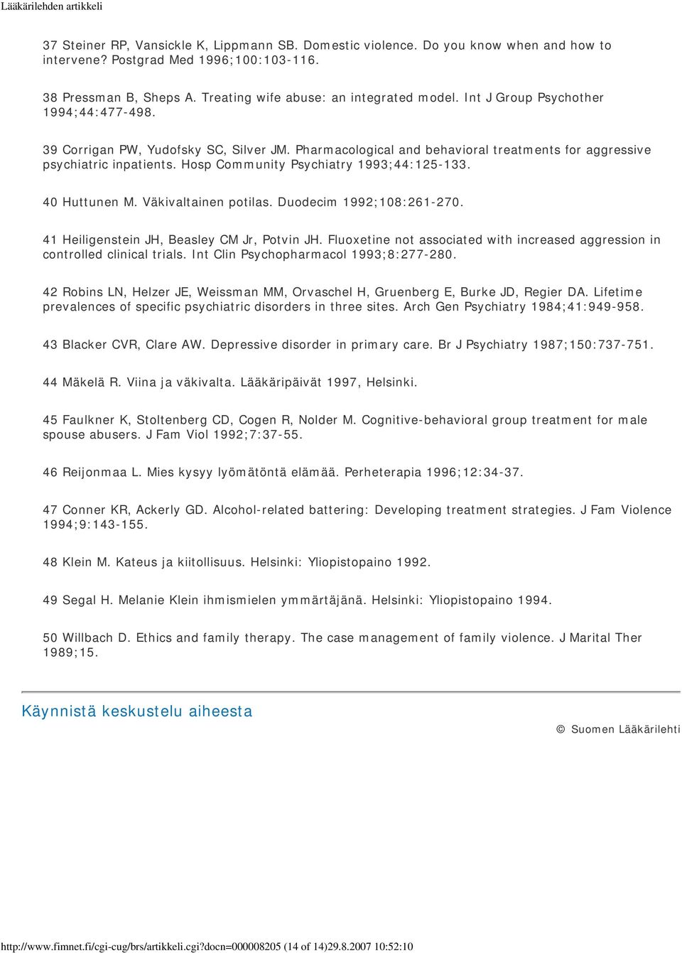 Hosp Community Psychiatry 1993;44:125-133. 40 Huttunen M. Väkivaltainen potilas. Duodecim 1992;108:261-270. 41 Heiligenstein JH, Beasley CM Jr, Potvin JH.