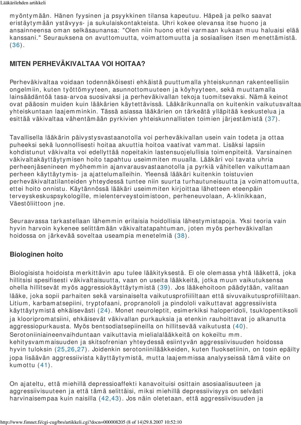 " Seurauksena on avuttomuutta, voimattomuutta ja sosiaalisen itsen menettämistä. (36). MITEN PERHEVÄKIVALTAA VOI HOITAA?