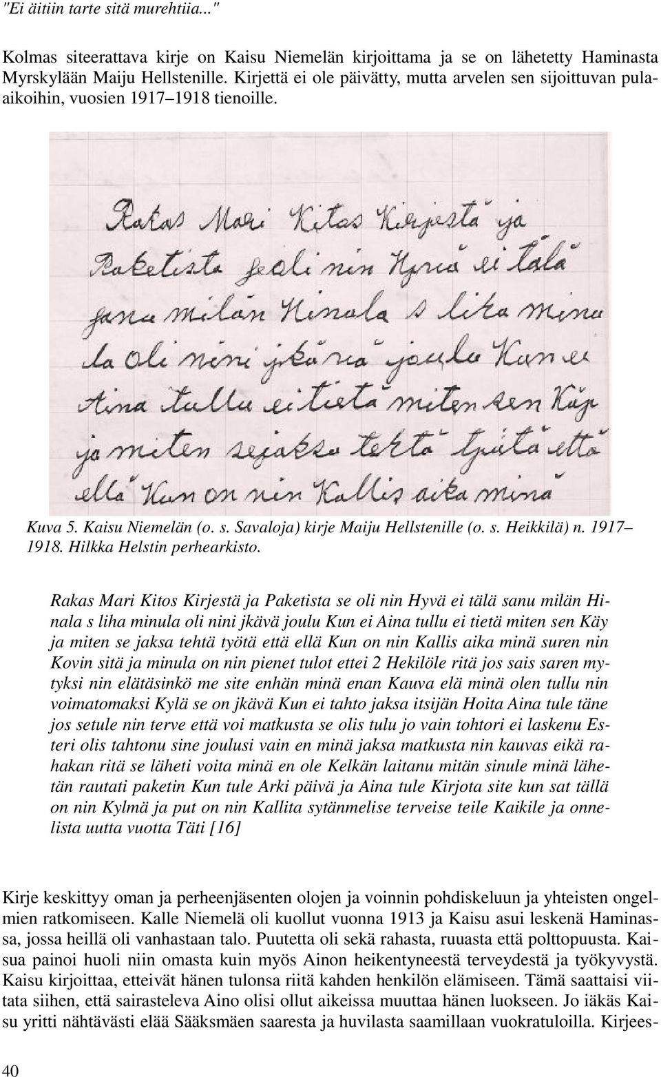 Rakas Mari Kitos Kirjestä ja Paketista se oli nin Hyvä ei tälä sanu milän Hinala s liha minula oli nini jkävä joulu Kun ei Aina tullu ei tietä miten sen Käy ja miten se jaksa tehtä työtä että ellä