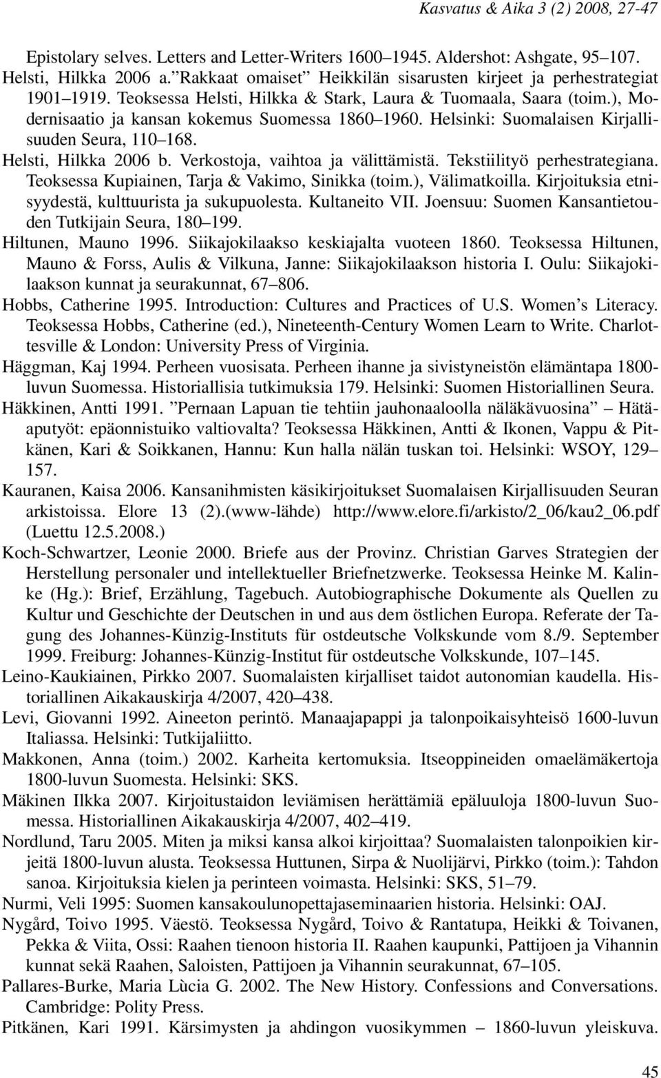 Verkostoja, vaihtoa ja välittämistä. Tekstiilityö perhestrategiana. Teoksessa Kupiainen, Tarja & Vakimo, Sinikka (toim.), Välimatkoilla. Kirjoituksia etnisyydestä, kulttuurista ja sukupuolesta.