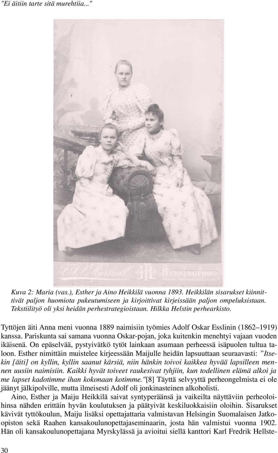 Tyttöjen äiti Anna meni vuonna 1889 naimisiin työmies Adolf Oskar Esslinin (1862 1919) kanssa. Pariskunta sai samana vuonna Oskar-pojan, joka kuitenkin menehtyi vajaan vuoden ikäisenä.