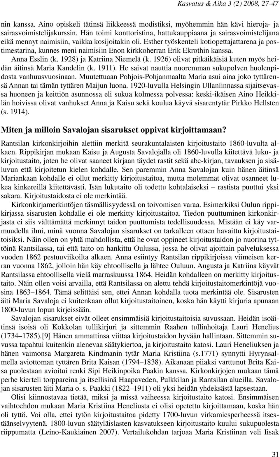 Esther työskenteli kotiopettajattarena ja postimestarina, kunnes meni naimisiin Enon kirkkoherran Erik Ekrothin kanssa. Anna Esslin (k. 1928) ja Katriina Niemelä (k.