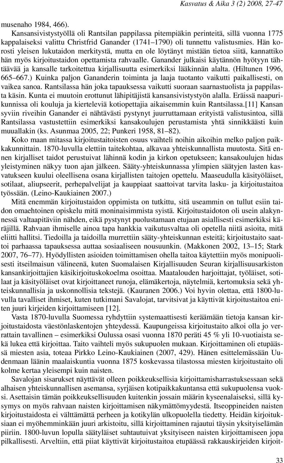 Ganander julkaisi käytännön hyötyyn tähtäävää ja kansalle tarkoitettua kirjallisuutta esimerkiksi lääkinnän alalta. (Hiltunen 1996, 665 667.