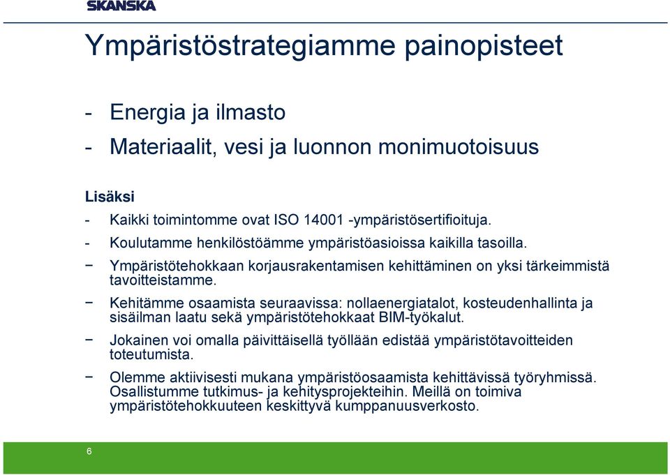 Kehitämme osaamista seuraavissa: nollaenergiatalot, kosteudenhallinta ja sisäilman laatu sekä ympäristötehokkaat BIM-työkalut.