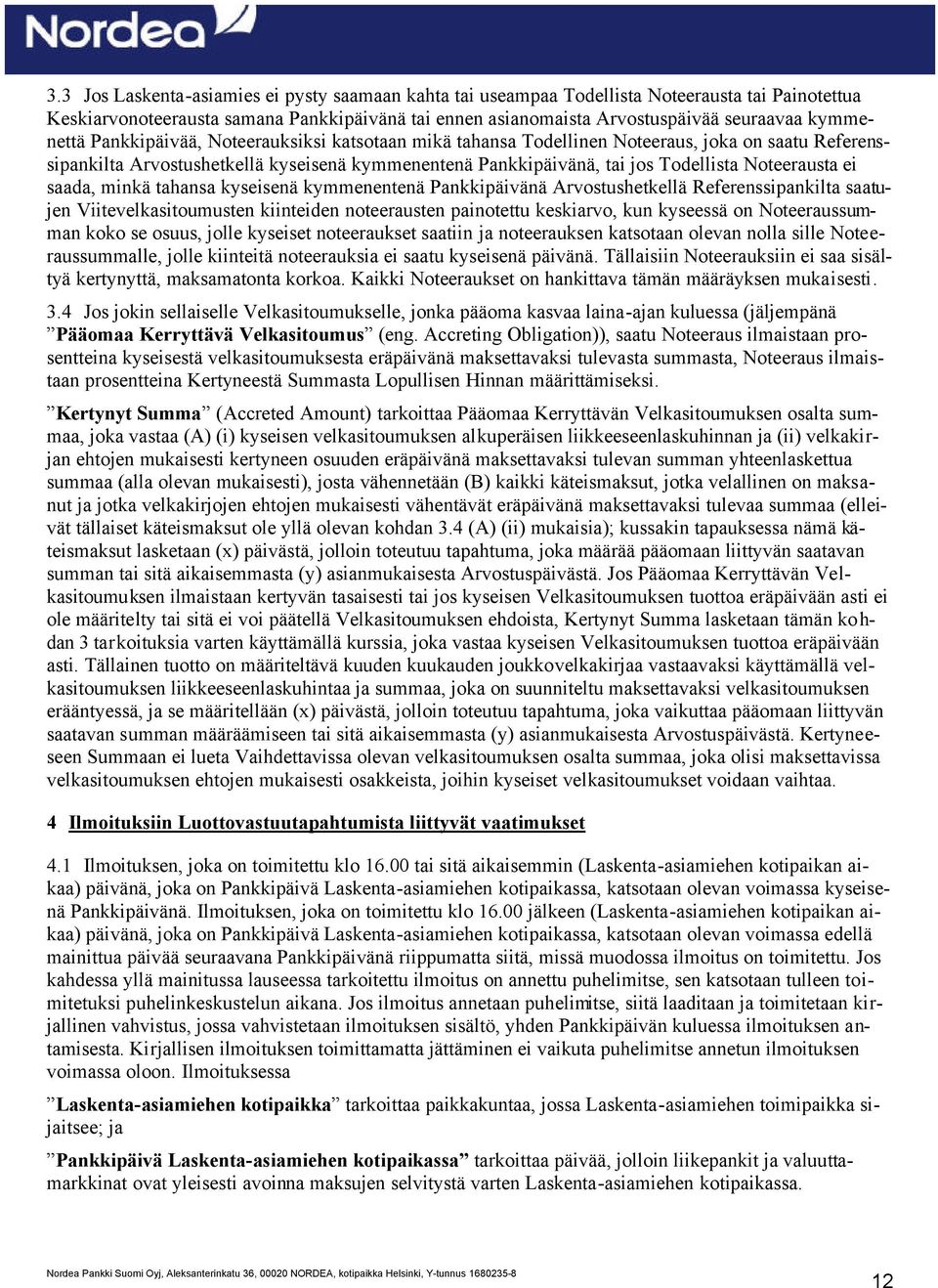 Noteerausta ei saada, minkä tahansa kyseisenä kymmenentenä Pankkipäivänä Arvostushetkellä Referenssipankilta saatujen Viitevelkasitoumusten kiinteiden noteerausten painotettu keskiarvo, kun kyseessä