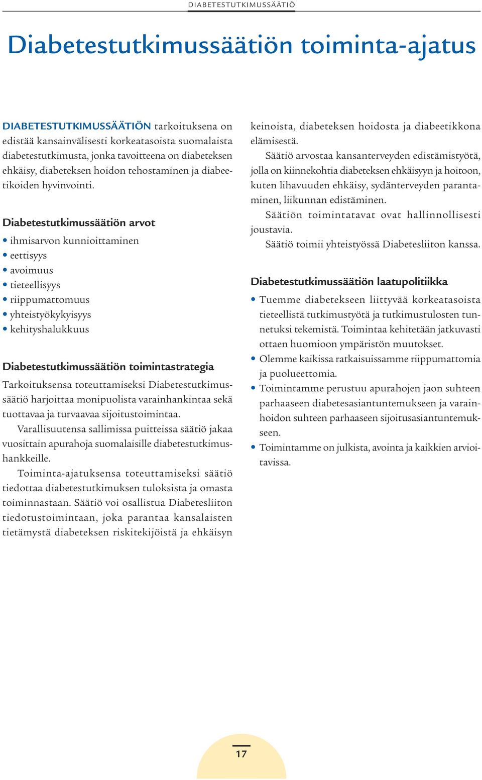 Diabetestutkimussäätiön arvot ihmisarvon kunnioittaminen eettisyys avoimuus tieteellisyys riippumattomuus yhteistyökykyisyys kehityshalukkuus Diabetestutkimussäätiön toimintastrategia Tarkoituksensa