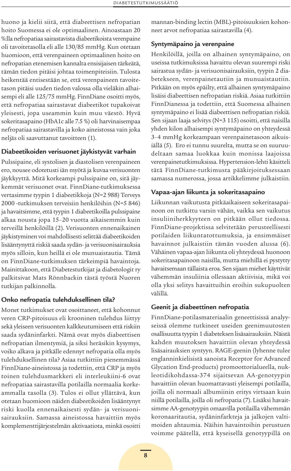 Kun otetaan huomioon, että verenpaineen optimaalinen hoito on nefropatian etenemisen kannalta ensisijaisen tärkeätä, tämän tiedon pitäisi johtaa toimenpiteisiin.