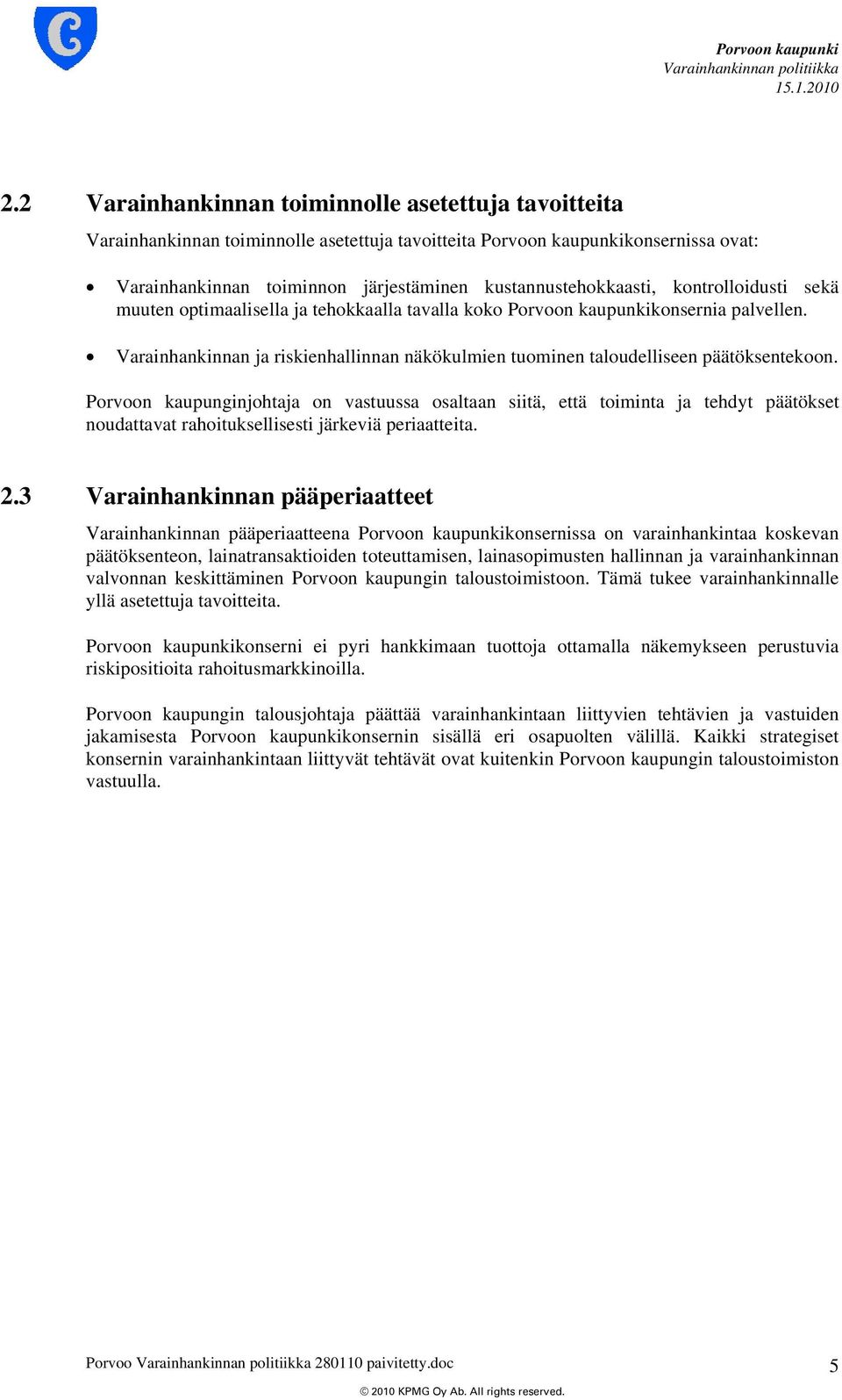 Varainhankinnan ja riskienhallinnan näkökulmien tuominen taloudelliseen päätöksentekoon.