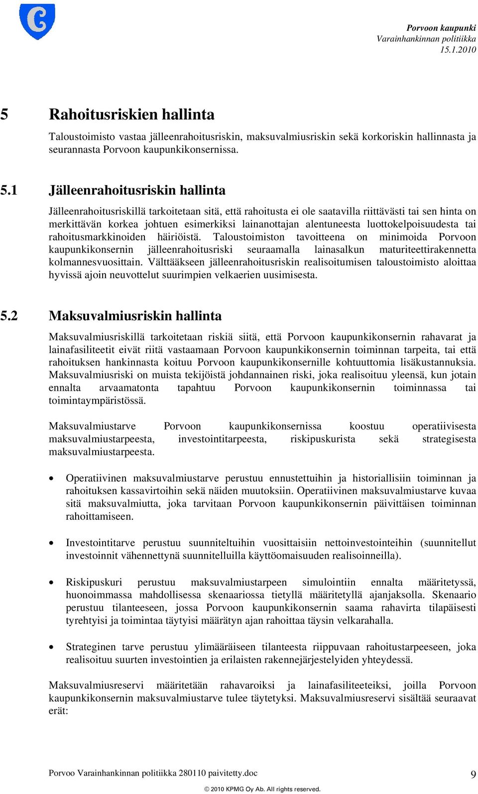 alentuneesta luottokelpoisuudesta tai rahoitusmarkkinoiden häiriöistä.