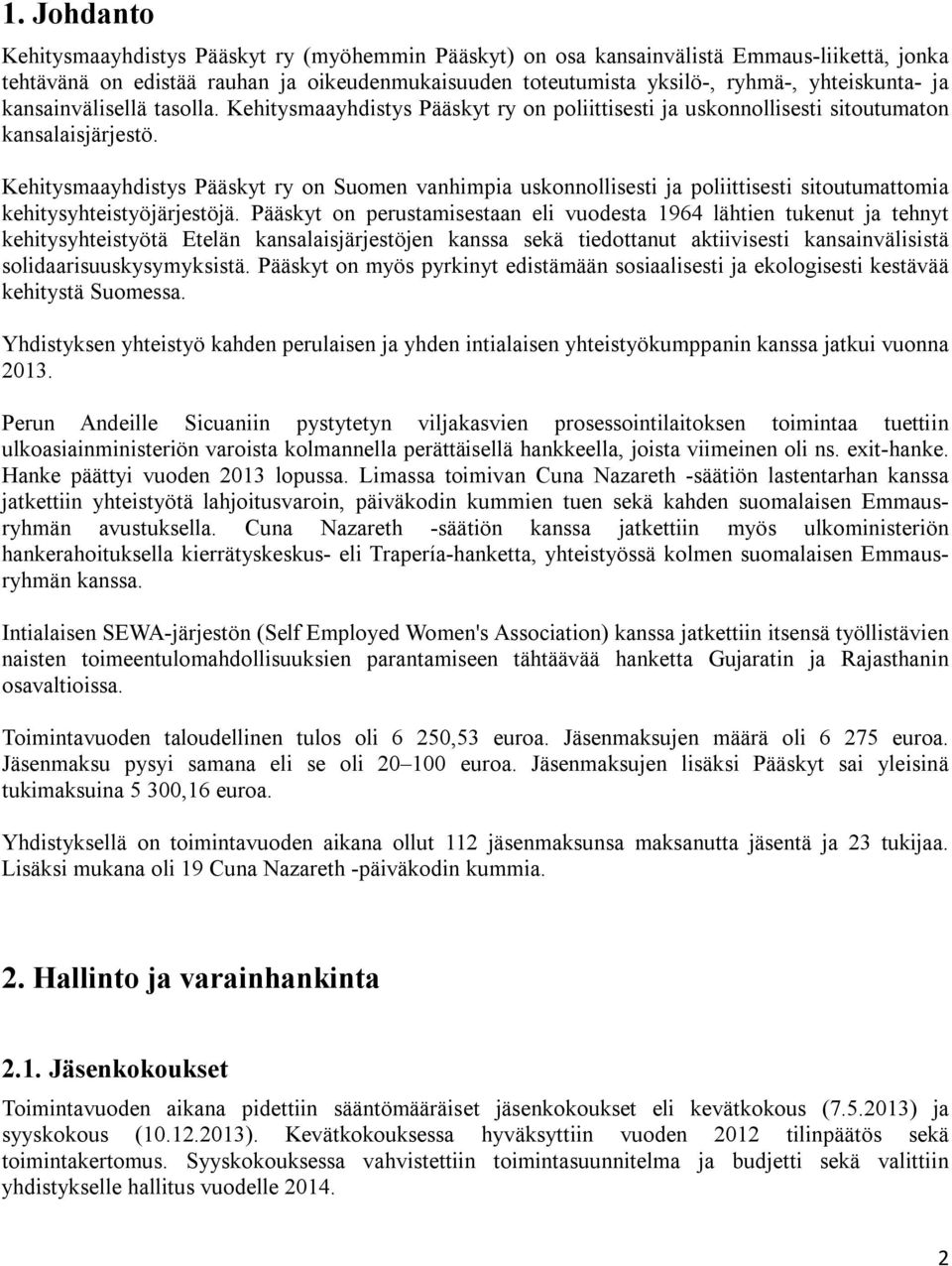 Kehitysmaayhdistys Pääskyt ry on Suomen vanhimpia uskonnollisesti ja poliittisesti sitoutumattomia kehitysyhteistyöjärjestöjä.