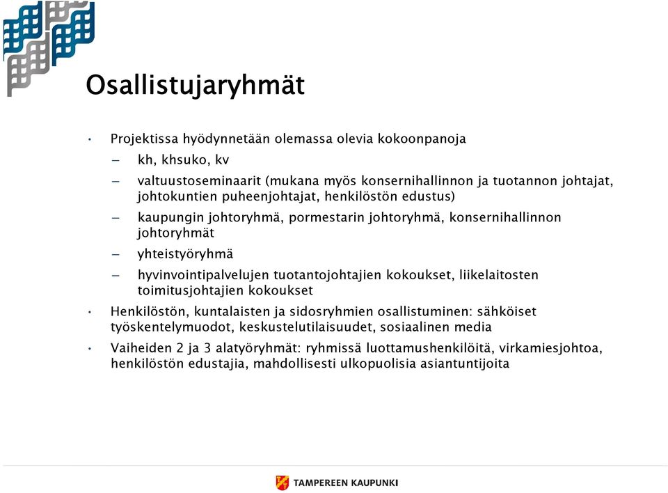 tuotantojohtajien kokoukset, liikelaitosten toimitusjohtajien kokoukset Henkilöstön, kuntalaisten ja sidosryhmien osallistuminen: sähköiset työskentelymuodot,