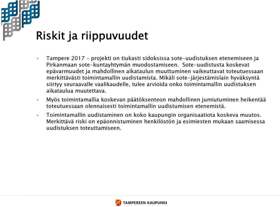 Mikäli sote-järjestämislain hyväksyntä siirtyy seuraavalle vaalikaudelle, tulee arvioida onko toimintamallin uudistuksen aikataulua muutettava.