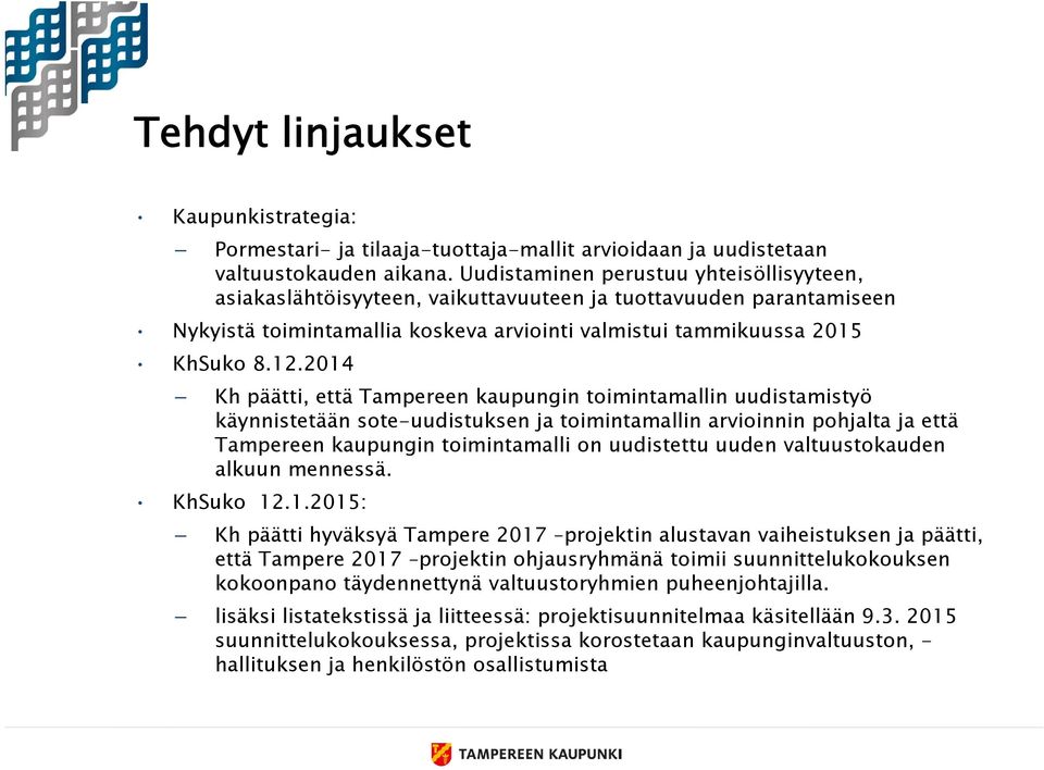 2014 Kh päätti, että Tampereen kaupungin toimintamallin uudistamistyö käynnistetään sote-uudistuksen ja toimintamallin arvioinnin pohjalta ja että Tampereen kaupungin toimintamalli on uudistettu