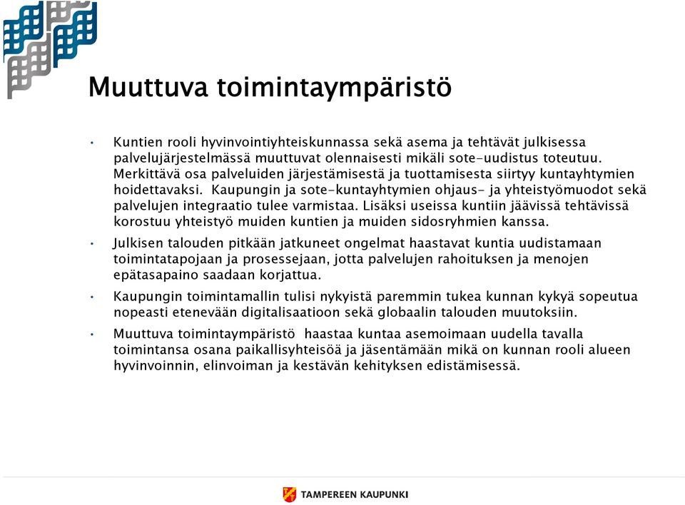 Lisäksi useissa kuntiin jäävissä tehtävissä korostuu yhteistyö muiden kuntien ja muiden sidosryhmien kanssa.