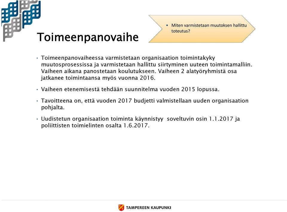 Vaiheen aikana panostetaan koulutukseen. Vaiheen 2 alatyöryhmistä osa jatkanee toimintaansa myös vuonna 2016.