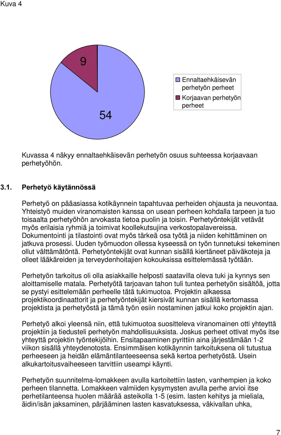 Yhteistyö muiden viranomaisten kanssa on usean perheen kohdalla tarpeen ja tuo toisaalta perhetyöhön arvokasta tietoa puolin ja toisin.