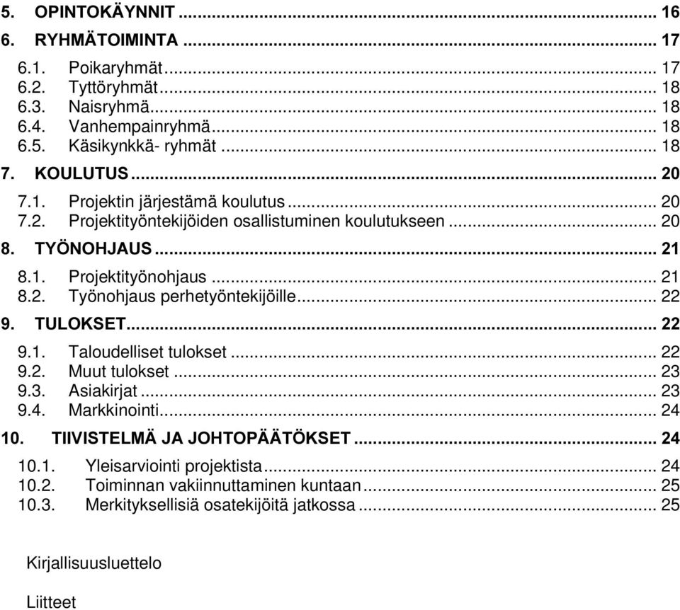 .. 22 9.2. Muut tulokset... 23 9.3. Asiakirjat... 23 9.4. Markkinointi... 24 7,,9,67(/0b-$-2+723bb7g.6(7 10.1. Yleisarviointi projektista... 24 10.2. Toiminnan vakiinnuttaminen kuntaan.