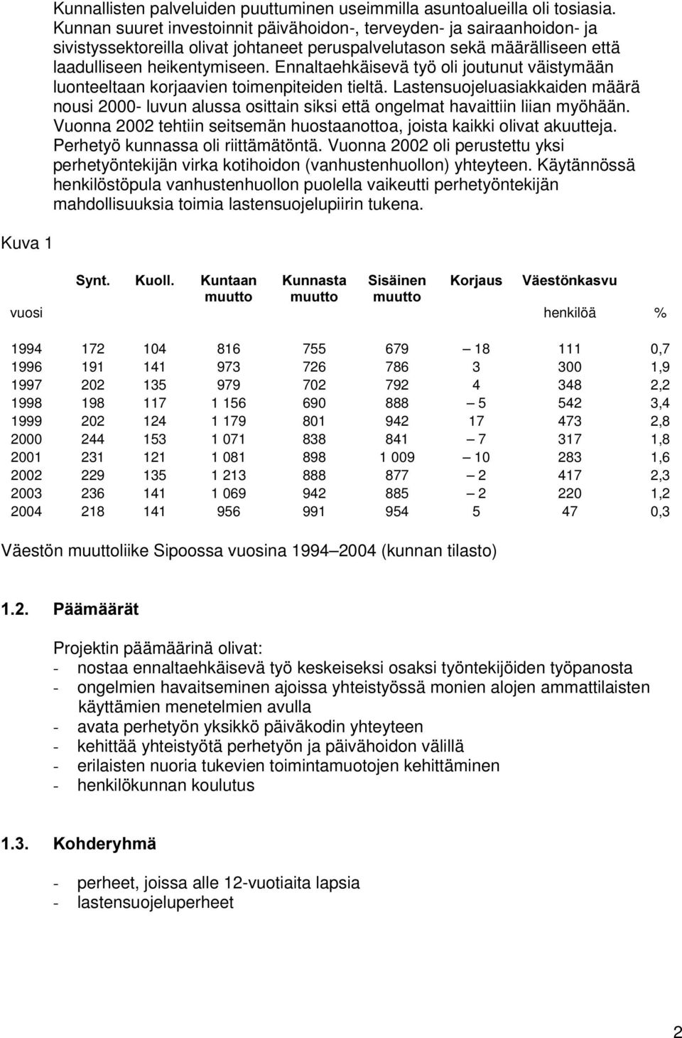 Ennaltaehkäisevä työ oli joutunut väistymään luonteeltaan korjaavien toimenpiteiden tieltä.