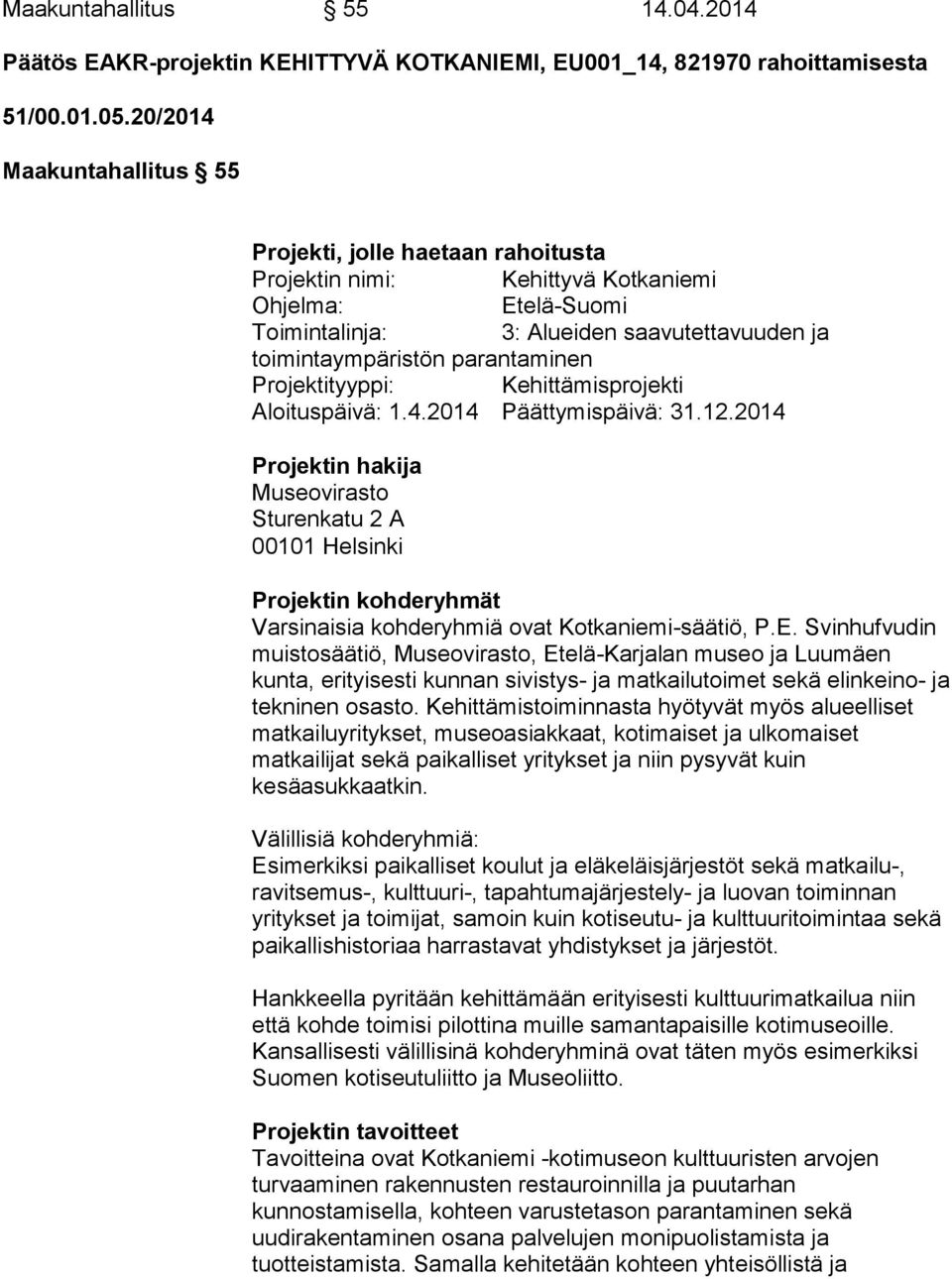 Projektityyppi: Kehittämisprojekti Aloituspäivä: 1.4.2014 Päättymispäivä: 31.12.