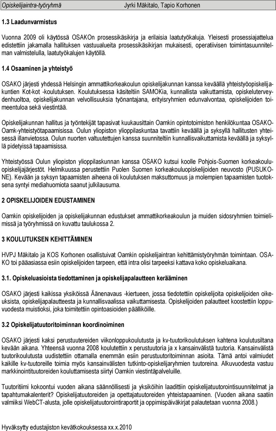 4 Osaaminen ja yhteistyö OSAKO järjesti yhdessä Helsingin ammattikorkeakoulun opiskelijakunnan kanssa keväällä yhteistyöopiskelijakuntien Kot-kot -koulutuksen.