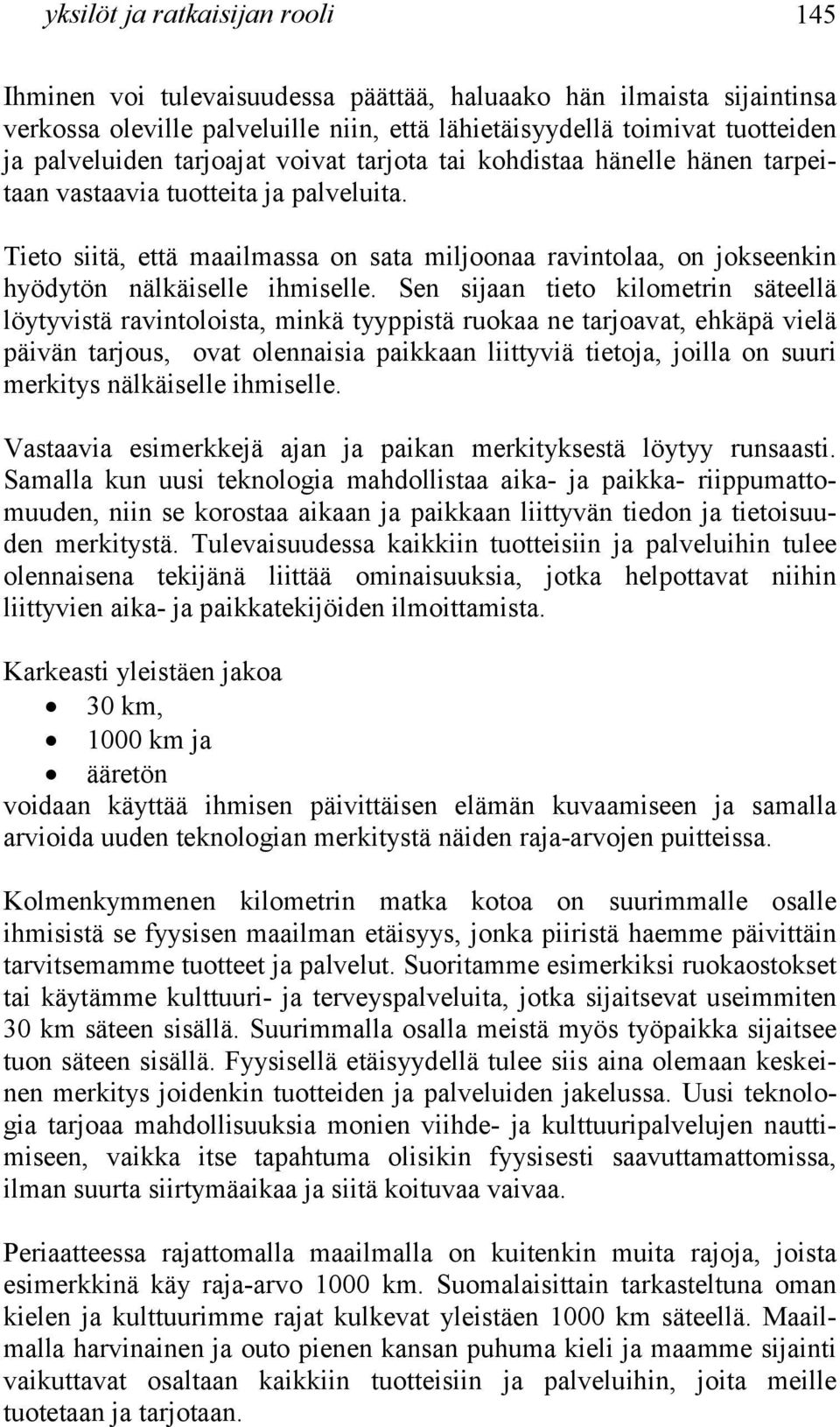 Tieto siitä, että maailmassa on sata miljoonaa ravintolaa, on jokseenkin hyödytön nälkäiselle ihmiselle.