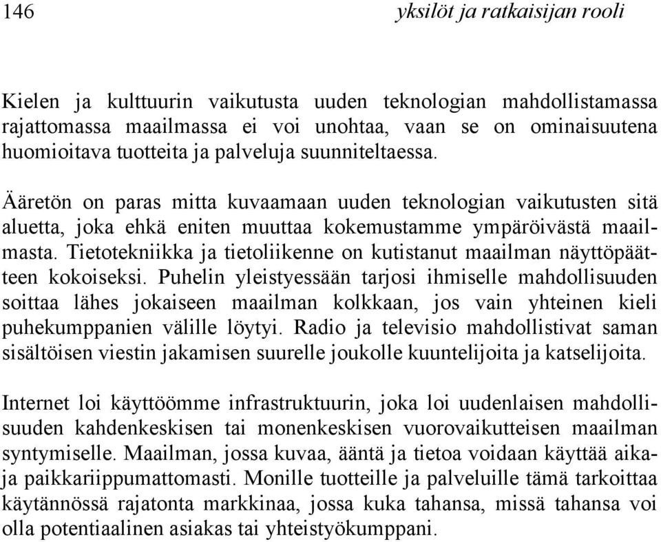 Tietotekniikka ja tietoliikenne on kutistanut maailman näyttöpäätteen kokoiseksi.