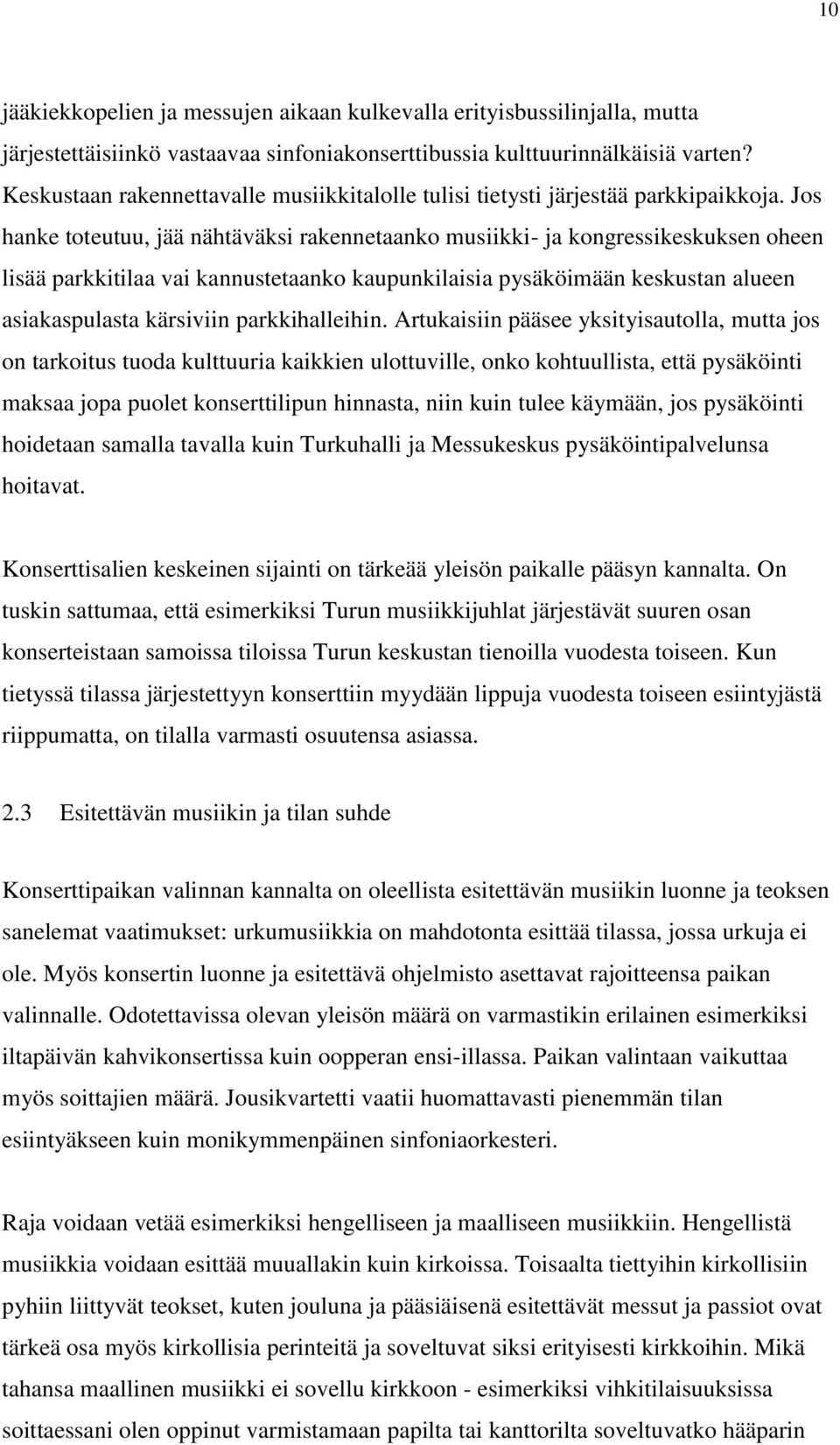 Jos hanke toteutuu, jää nähtäväksi rakennetaanko musiikki- ja kongressikeskuksen oheen lisää parkkitilaa vai kannustetaanko kaupunkilaisia pysäköimään keskustan alueen asiakaspulasta kärsiviin