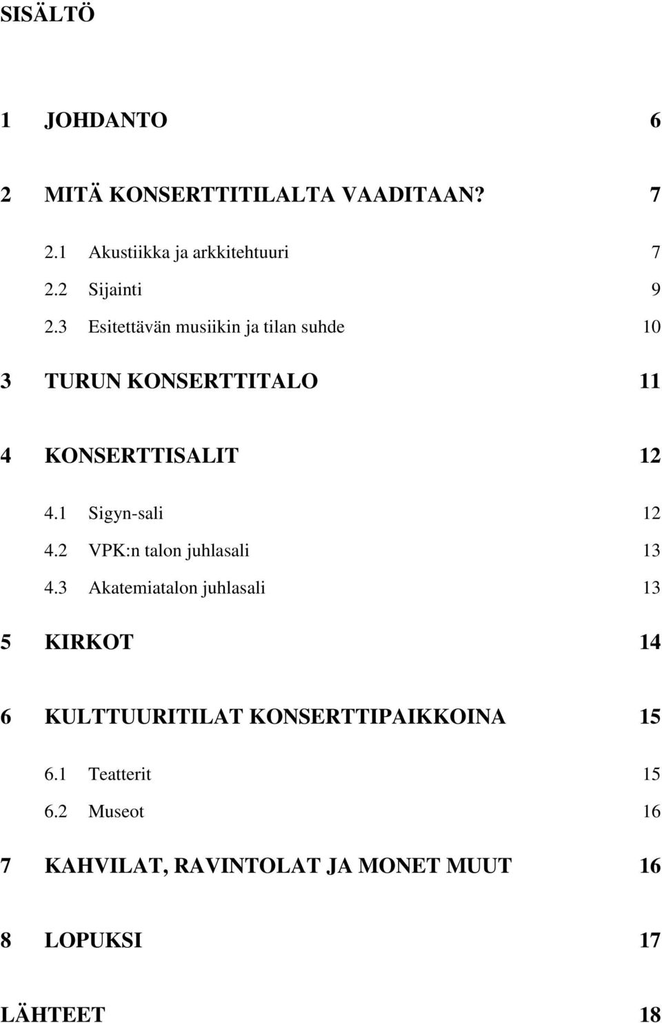 1 Sigyn-sali 12 4.2 VPK:n talon juhlasali 13 4.