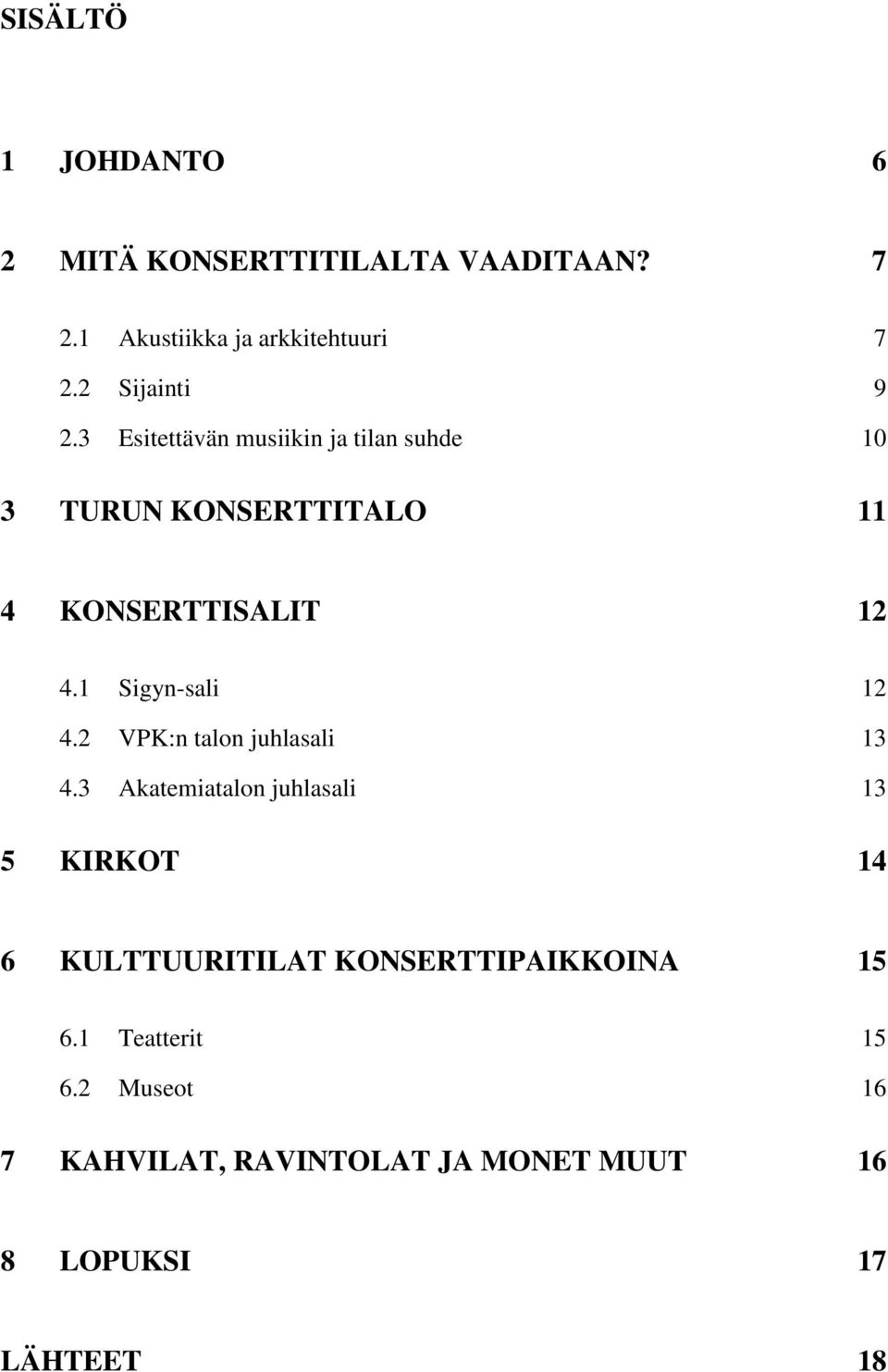 1 Sigyn-sali 12 4.2 VPK:n talon juhlasali 13 4.