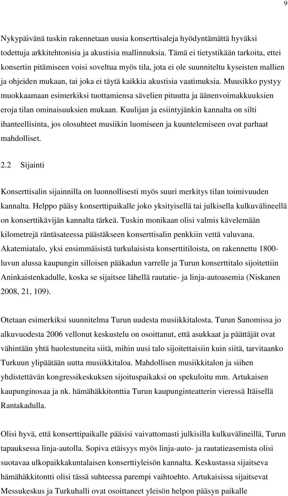 Muusikko pystyy muokkaamaan esimerkiksi tuottamiensa sävelien pituutta ja äänenvoimakkuuksien eroja tilan ominaisuuksien mukaan.