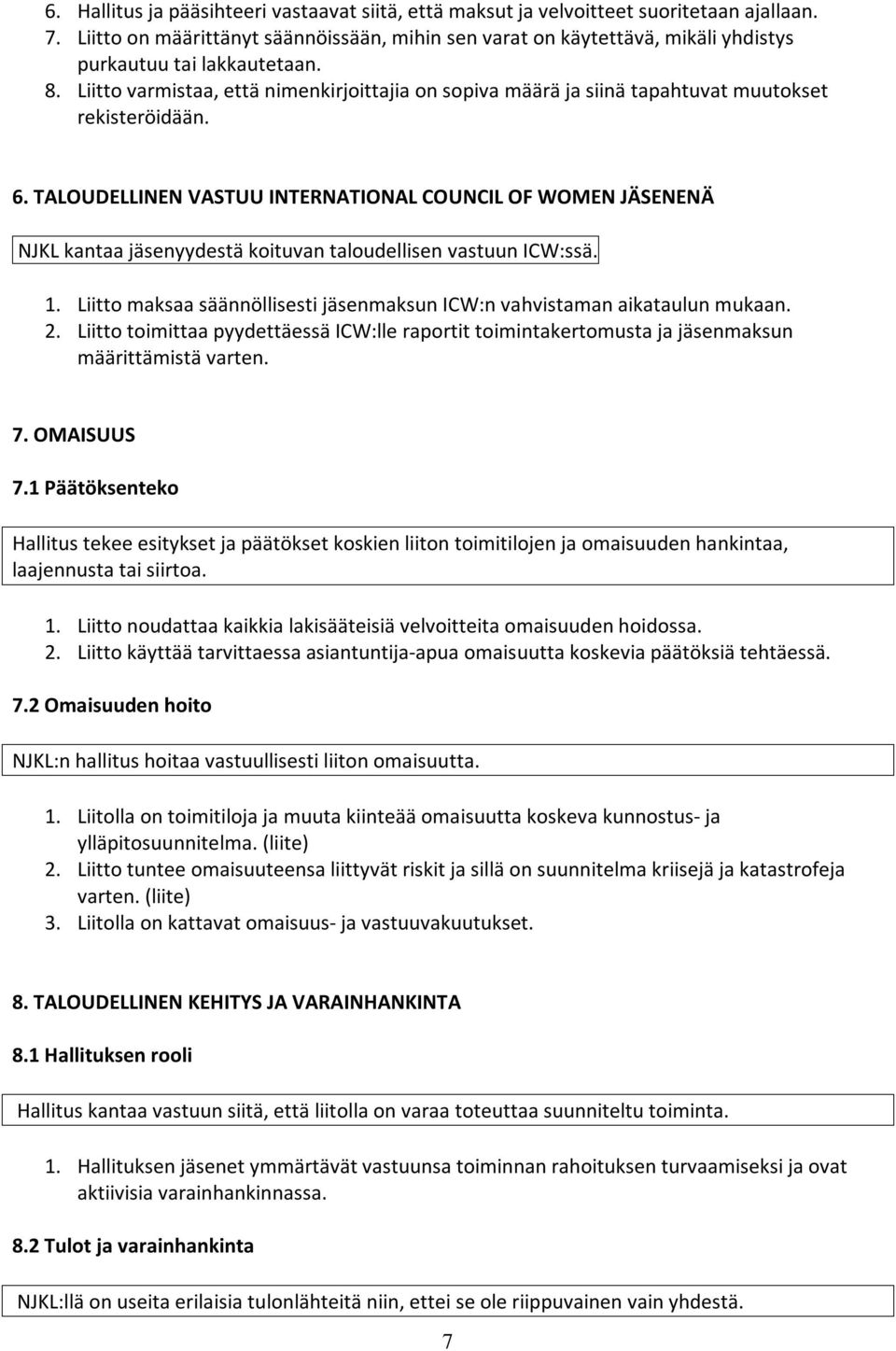 Liitto varmistaa, että nimenkirjoittajia on sopiva määrä ja siinä tapahtuvat muutokset rekisteröidään. 6.