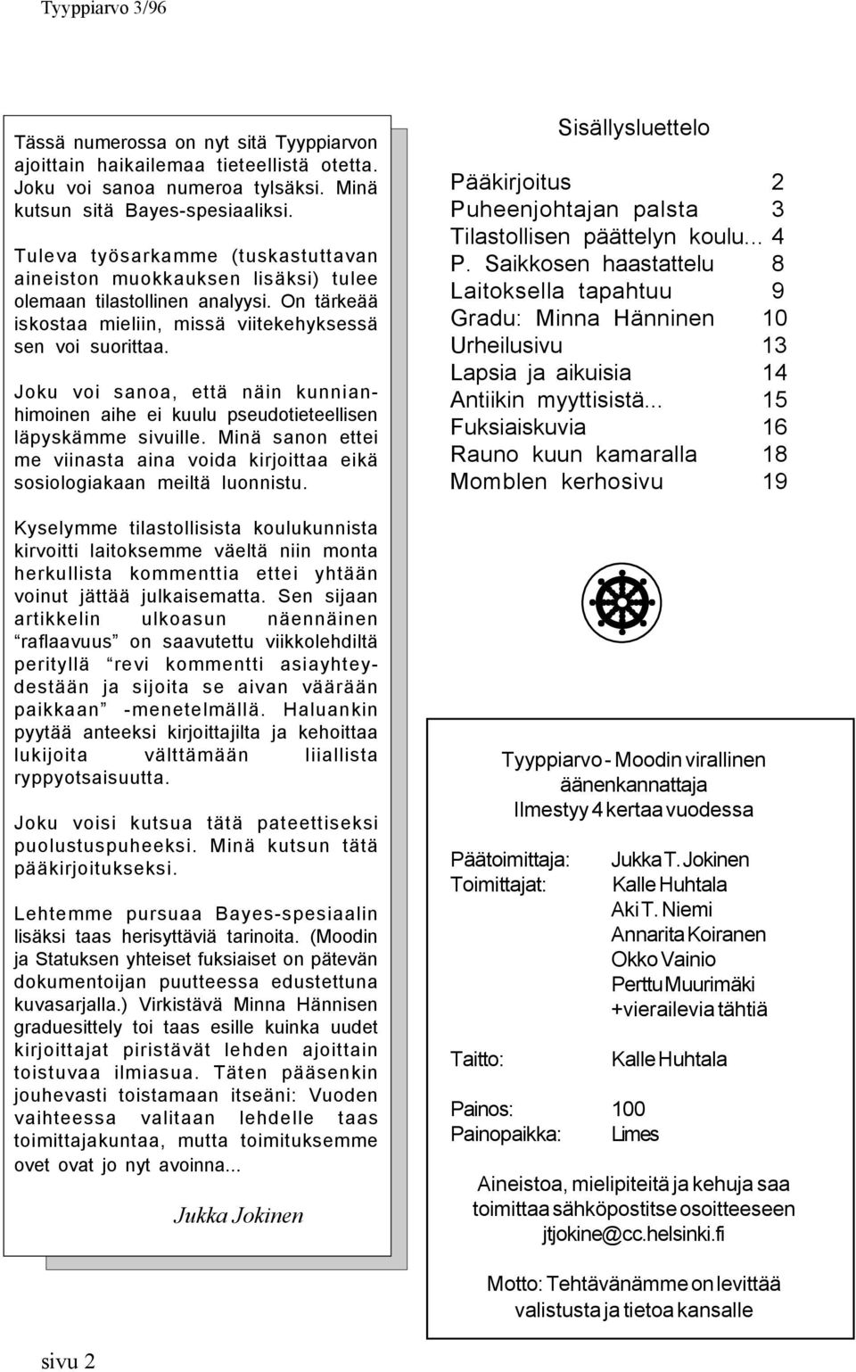 Joku voi sanoa, että näin kunnianhimoinen aihe ei kuulu pseudotieteellisen läpyskämme sivuille. Minä sanon ettei me viinasta aina voida kirjoittaa eikä sosiologiakaan meiltä luonnistu.