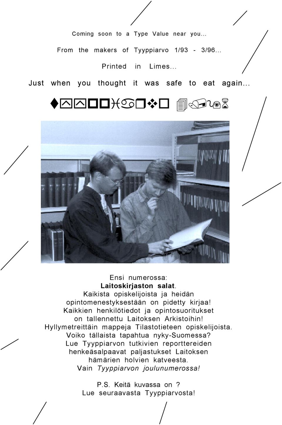 Kaikkien henkilötiedot ja opintosuoritukset on tallennettu Laitoksen Arkistoihin! Hyllymetreittäin mappeja Tilastotieteen opiskelijoista.