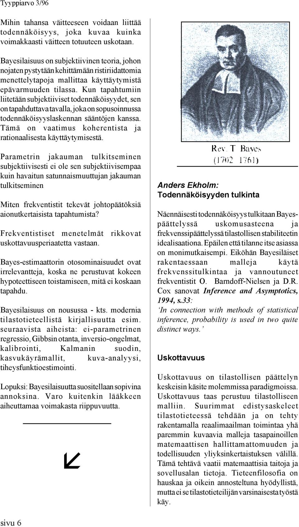 Kun tapahtumiin liitetään subjektiiviset todennäköisyydet, sen on tapahduttava tavalla, joka on sopusoinnussa todennäköisyyslaskennan sääntöjen kanssa.