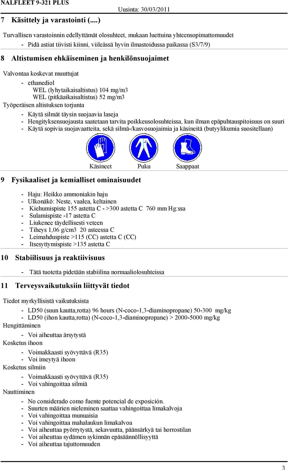 ja henkilönsuojaimet Valvontaa koskevat muuttujat - ethanediol WEL (lyhytaikaisaltistus) 104 mg/m3 WEL (pitkäaikaisaltistus) 52 mg/m3 Työperäisen altistuksen torjunta - Käytä silmät täysin suojaavia