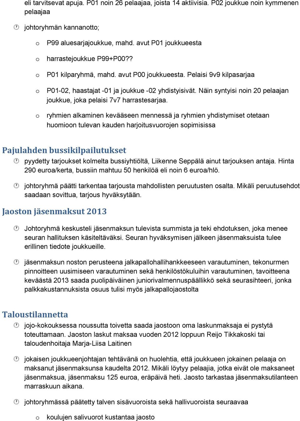 ryhmien alkaminen kevääseen mennessä ja ryhmien yhdistymiset tetaan humin tulevan kauden harjitusvurjen spimisissa Pajulahden bussikilpailutukset pyydetty tarjukset klmelta bussiyhtiöltä, Liikenne