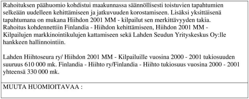 Rahoitus kohdennettiin Finlandia - Hiihdon kehittämiseen, Hiihdon 2001 MM - Kilpailujen markkinointikulujen kattamiseen sekä Lahden Seudun Yrityskeskus