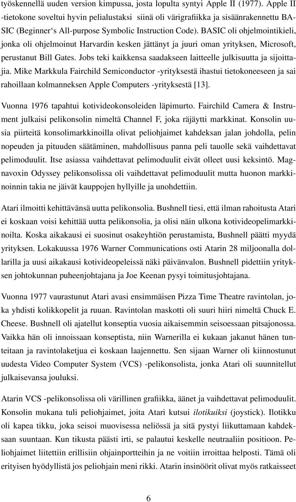 BASIC oli ohjelmointikieli, jonka oli ohjelmoinut Harvardin kesken jättänyt ja juuri oman yrityksen, Microsoft, perustanut Bill Gates.